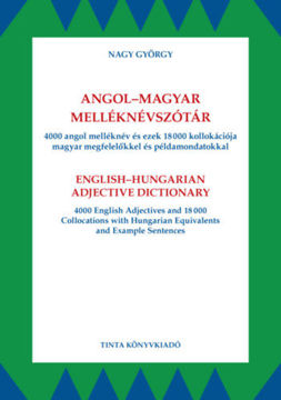 Angol-magyar melléknévszótár - 4000 angol melléknév és ezek 18000 kollokációja magyar megfelelőkkel és példamondatokkal termékhez kapcsolódó kép