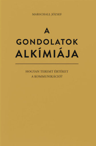 A gondolatok alkímiája - Hogyan teremt értéket a kommunikáció? termékhez kapcsolódó kép