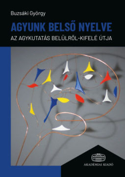 Agyunk belső nyelve - Az agykutatás belülről-kifelé útja termékhez kapcsolódó kép