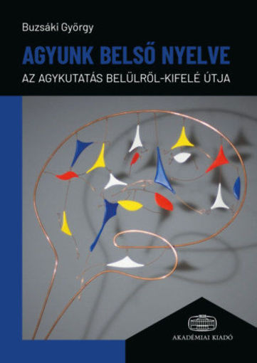 Agyunk belső nyelve - Az agykutatás belülről-kifelé útja termékhez kapcsolódó kép