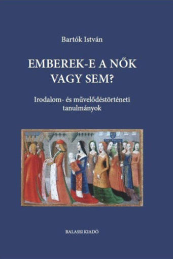 Emberek-e a nők vagy sem? - Irodalom- és művelődéstörténeti tanulmányok termékhez kapcsolódó kép
