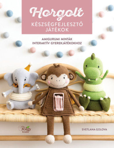Horgolt készségfejlesztő játékok - Amigurumi minták interaktív gyerekjátékokhoz termékhez kapcsolódó kép