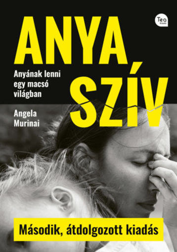 Anya szív - Második, átdolgozott kiadás - Anyának lenni egy macsó világban termékhez kapcsolódó kép