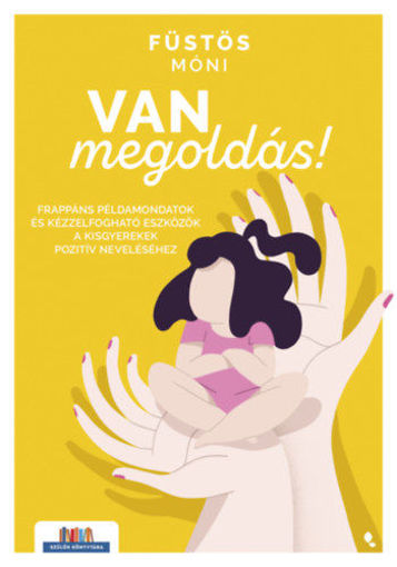 Van megoldás! - Frappáns példamondatok és kézzelfogható eszközök a kisgyerekek pozitív neveléséhez termékhez kapcsolódó kép