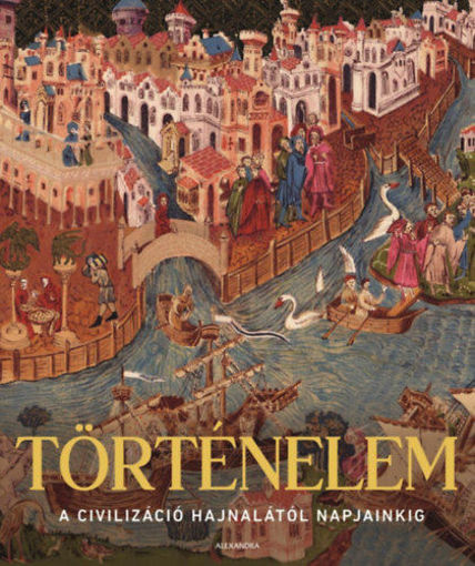 Történelem - A civilizáció hajnalától napjainkig termékhez kapcsolódó kép