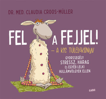Fel a fejjel! - A kis túlélőkönyv - Gyorssegély stressz, harag és egyéb lelki hullámvölgyek ellen termékhez kapcsolódó kép
