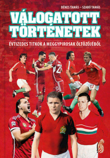 Válogatott történetek - Évtizedes titkok a meggypirosak öltözőjéből termékhez kapcsolódó kép