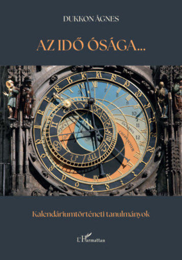 Az idő ósága - Kalendáriumtörténeti tanulmányok termékhez kapcsolódó kép