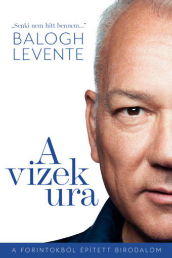 A vizek ura - A forintokból épített birodalom termékhez kapcsolódó kép