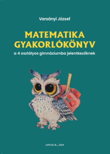 Matematika gyakorlókönyv a 4 osztályos gimnáziumba jelentkezőknek termékhez kapcsolódó kép
