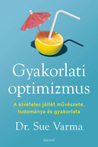 Gyakorlati optimizmus - A kivételes jóllét művészete, tudománya és gyakorlata termékhez kapcsolódó kép