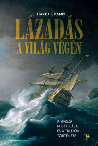 Lázadás a világ végén - A Wager pusztulása és a túlélők története termékhez kapcsolódó kép