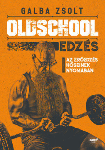 Oldschool edzés - Az erőedzés hőseinek nyomában termékhez kapcsolódó kép