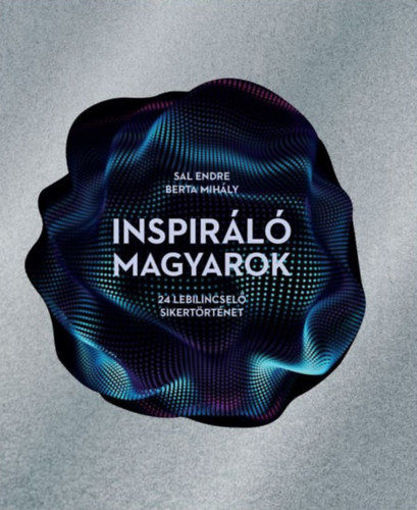 Inspiráló magyarok - 24 lebilincselő sikertörténet termékhez kapcsolódó kép