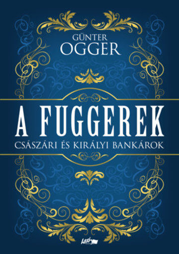 A Fuggerek - Császári és királyi bankárok termékhez kapcsolódó kép