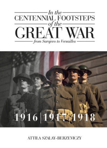 In the Centennial Footsteps of the Great War - from Sarajevo to Versailles - Volume 2 / 1916-1917-1918 termékhez kapcsolódó kép
