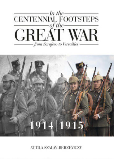 In the Centennial Footsteps of the Great War - from Sarajevo to Versailles - Volume 1 / 1914-1915 termékhez kapcsolódó kép