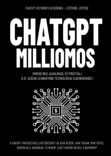 ChatGpt Milliomos - Ismerd meg, alkalmazd, és profitálj  a 21. század legnagyobb technológiai újdonságából! termékhez kapcsolódó kép
