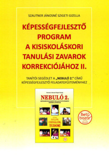 Képességfejlesztő program a kisiskoláskori tanulási zavarok korrekciójához II. - Tanítói segédlet a Nebuló 2. című képességfejlesztő feladatgyűjteményhez termékhez kapcsolódó kép