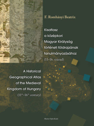 Kisatlasz a középkori Magyar Királyság történeti földrajzának tanulmányozásához (11-16. század) - A Historical Geographical Atlas of the Medieval Kingdom of Hungary (11th-16th century) termékhez kapcsolódó kép
