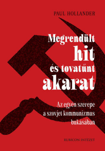 Megrendült hit és tovatűnt akarat - Az egyén szerepe a szovjet kommunizmus bukásában termékhez kapcsolódó kép