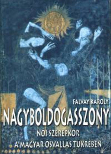 Nagyboldogasszony - Női szerepkör a magyar ősvallás tükrében termékhez kapcsolódó kép