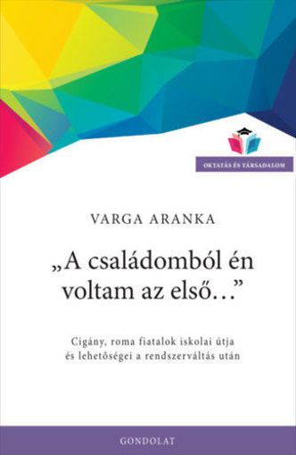 A családomból én voltam az első... - Cigány, roma fiatalok iskolai útja és lehetőségei a rendszerváltás után termékhez kapcsolódó kép