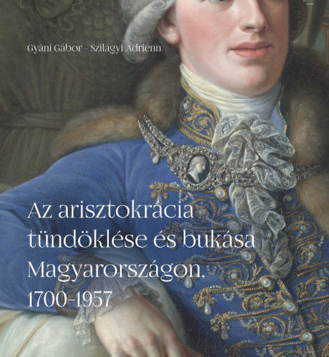 Az arisztokrácia tündöklése és bukása Magyarországon, 1700-1957 termékhez kapcsolódó kép