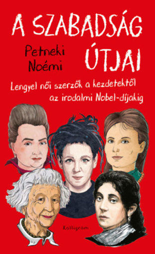 A szabadság útjai - Lengyel női szerzők a kezdetektől az irodalmi Nobel-díjakig termékhez kapcsolódó kép