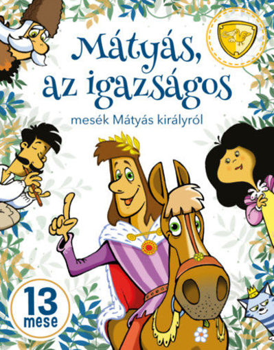 Mátyás, az igazságos - Mesék Mátyás királyról termékhez kapcsolódó kép