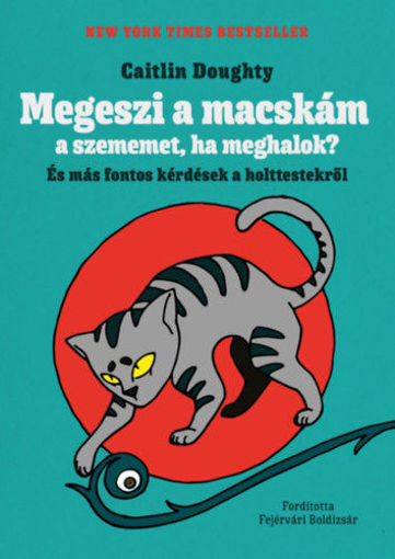 Megeszi a macskám a szememet, ha meghalok? - És más fontos kérdések a holttestekről termékhez kapcsolódó kép