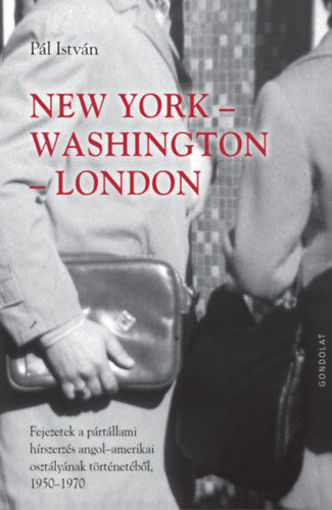 New York-Washington-London - Fejezetek a pártállami hírszerzés angol-amerikai osztályának történetéből 1950-1970 termékhez kapcsolódó kép