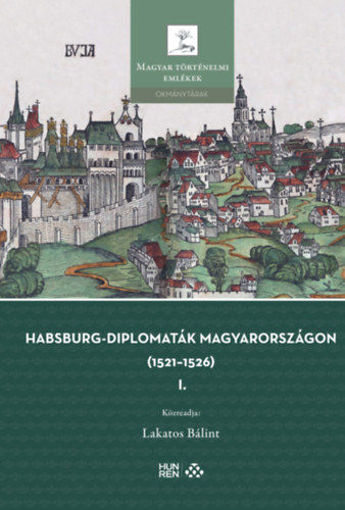 Habsburg-diplomaták Magyarországon (1521-1526) I-II. termékhez kapcsolódó kép