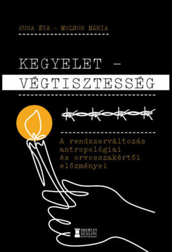 Kegyelet - Végtisztesség - A rendszerváltozás antropológiai és orvosszakértői előzményei termékhez kapcsolódó kép