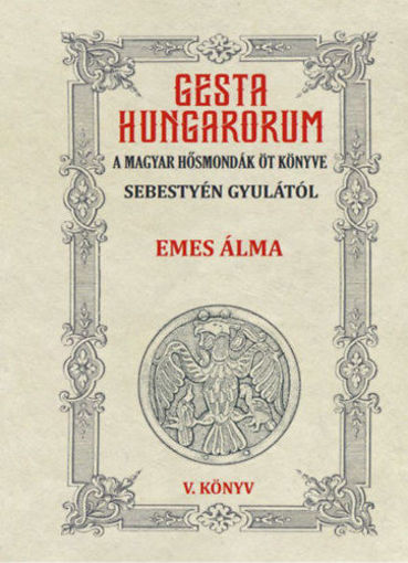 Gesta Hungarorum - A magyar hősmondák öt könyve - V. könyv - Emes álma termékhez kapcsolódó kép