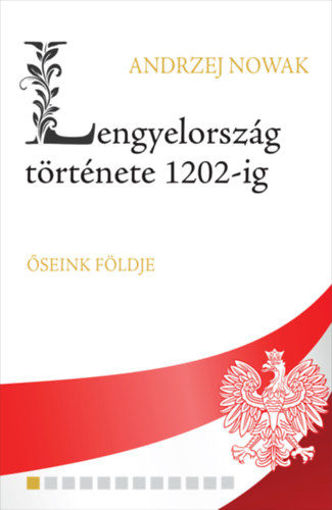 Lengyelország története 1202-ig - Ősienk földje termékhez kapcsolódó kép