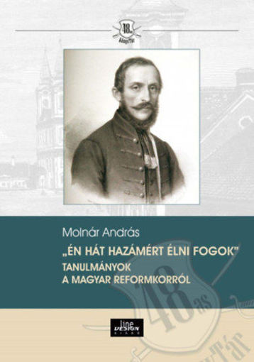 Én hát hazámért élni fogok - Tanulmányok a magyar reformkorról termékhez kapcsolódó kép