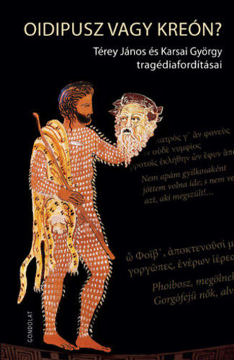 Oidipusz vagy Kreón? - Térey János és Karsai György tragédiafordításai termékhez kapcsolódó kép
