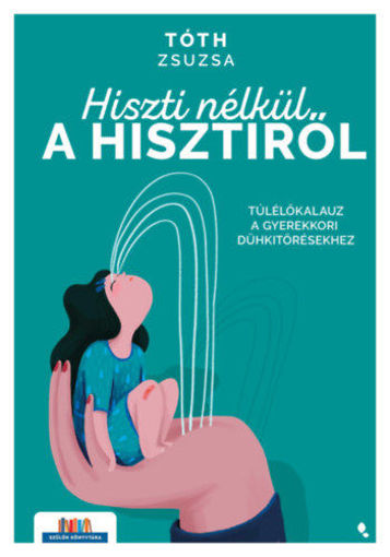 Hiszti nélkül a hisztiről - Túlélőkalauz a gyerekkori dühkitörésekhez termékhez kapcsolódó kép