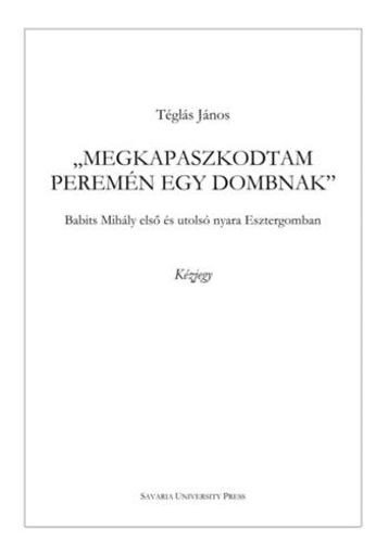 Megkapaszkodtam peremén egy dombnak - Babits Mihály első és utolsó nyara Esztergomban termékhez kapcsolódó kép