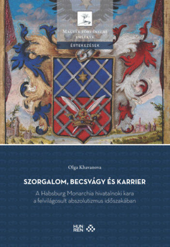 Szorgalom, becsvágy és karrier - A Habsburg Monarchia hivatalnoki kara a felvilágosult abszolutizmus időszakában termékhez kapcsolódó kép