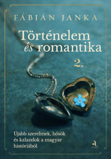 Történelem és romantika 2. - Újabb szerelmek, hősök és kalandok a magyar históriából termékhez kapcsolódó kép
