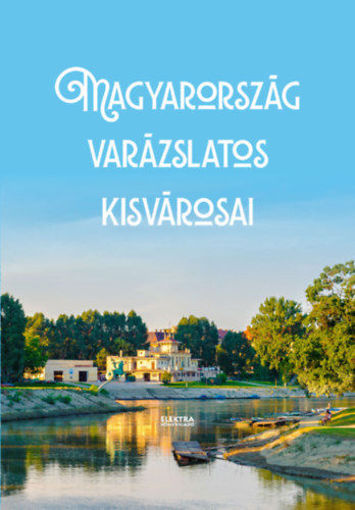 Magyarország varázslatos kisvárosai termékhez kapcsolódó kép