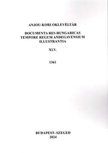 Anjou-kori Oklevéltár XLV. 1361 - Documenta res Hungaricas tempore regum Andegavensium illustrantia termékhez kapcsolódó kép