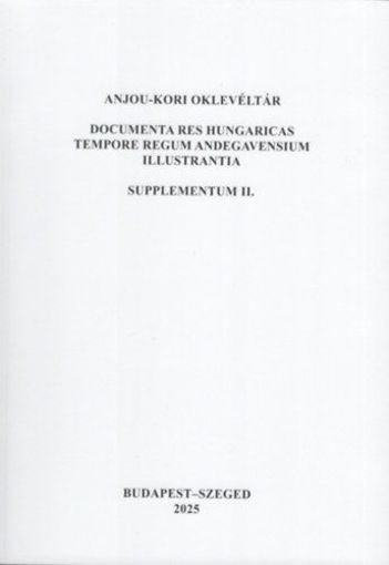 Anjou-kori oklevéltár Supplementum II. - Documenta res Hungaricas tempore regum Andegavensium illustrantia termékhez kapcsolódó kép