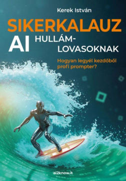 Sikerkalauz AI hullámlovasoknak - Hogyan legyél kezdőből profi prompter? termékhez kapcsolódó kép