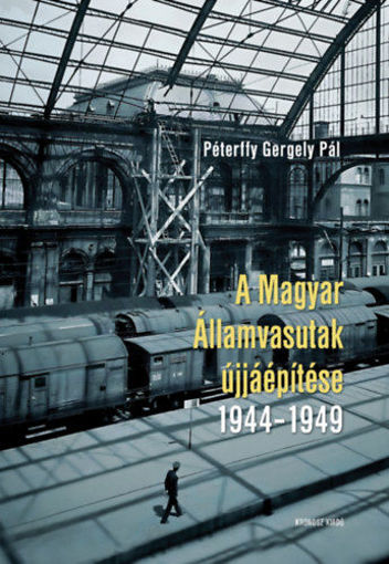 A Magyar Államvasutak újjáépítése 1944-1949 termékhez kapcsolódó kép