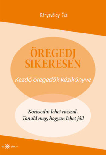 Öregedj sikeresen - Kezdő öregedők kézikönyve termékhez kapcsolódó kép
