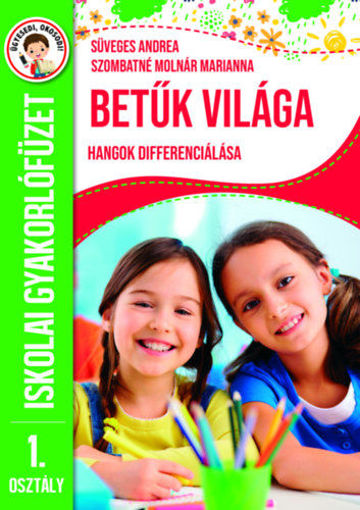 Betűk világa - Hangok differenciálása - Iskolai gyakorlófüzet 1. osztály termékhez kapcsolódó kép
