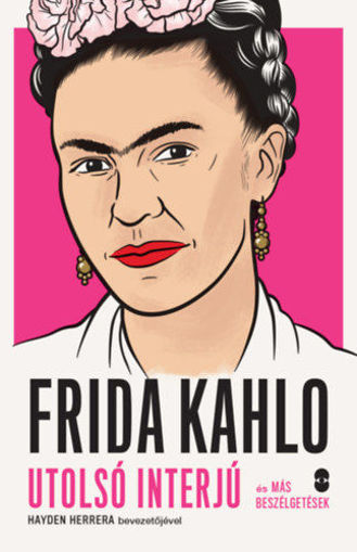 Frida Kahlo - Utolsó interjú és más beszélgetések termékhez kapcsolódó kép